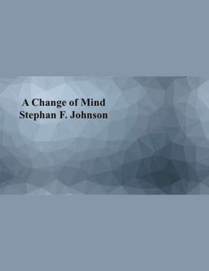 A Change of Mind de Stephan F. Johnson