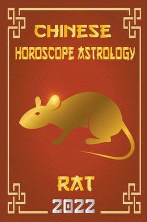 Rat Chinese Horoscope & Astrology 2022 de Zhouyi Feng Shui