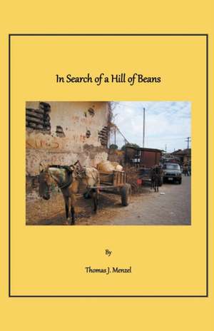 In Search of a Hill of Beans de Thomas J Menzel