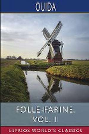 Folle-Farine, Vol. 1 (Esprios Classics) de Ouida