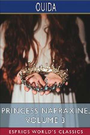 Princess Napraxine, Volume 3 (Esprios Classics) de Ouida