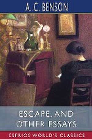 Escape, and Other Essays (Esprios Classics) de A C Benson