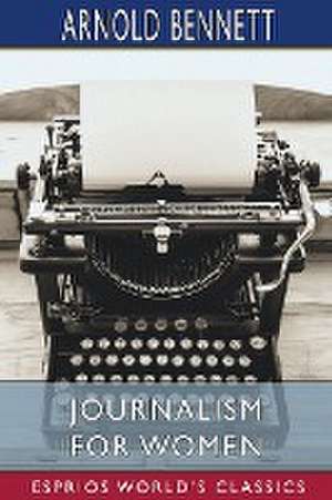 Journalism for Women (Esprios Classics) de Arnold Bennett