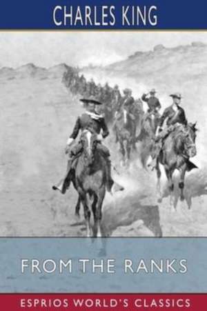 From the Ranks (Esprios Classics) de Charles King