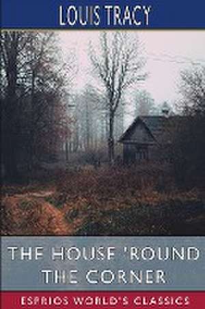 The House 'Round the Corner (Esprios Classics) de Louis Tracy