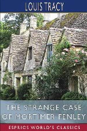 The Strange Case of Mortimer Fenley (Esprios Classics) de Louis Tracy