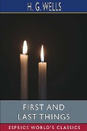 First and Last Things (Esprios Classics) de H. G. Wells