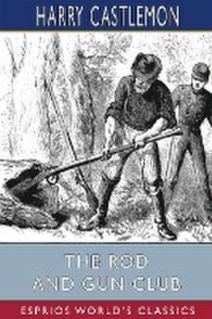 The Rod and Gun Club (Esprios Classics) de Harry Castlemon