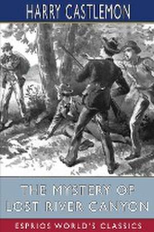 The Mystery of Lost River Canyon (Esprios Classics) de Harry Castlemon