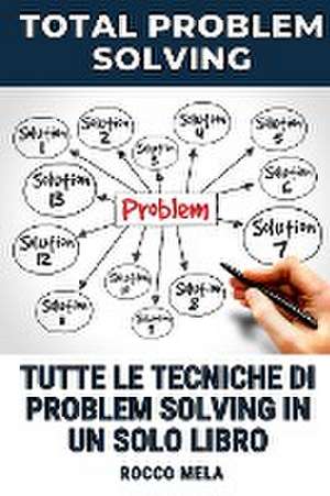 Total Problem Solving de Rocco Mela