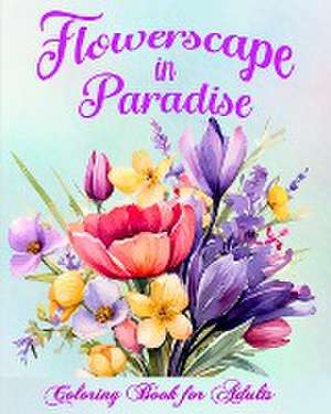 Flowerscape in Paradise de Luna B. Helle