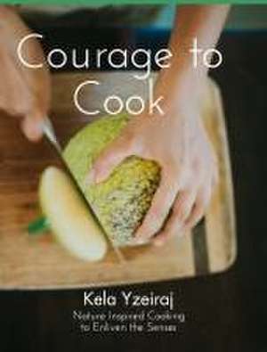 The Courage To Cook de Kela Yzeiraj