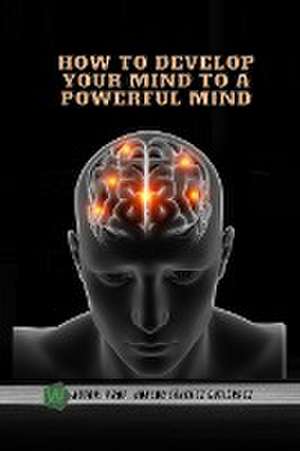 How to develop your mind to a powerful mind de Ubaldo Sánchez Gutiérrez