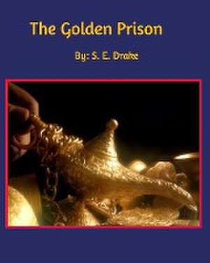 The Golden Prison de S. E. Drake