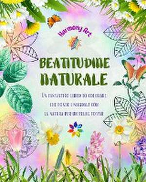 Beatitudine naturale - Un fantastico libro da colorare che fonde i mandala con la natura per un relax totale de Harmony Art