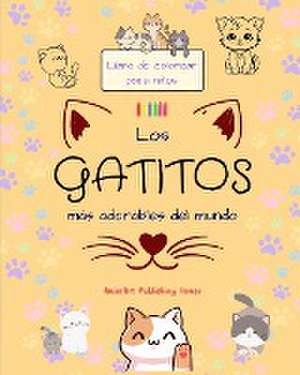 Los gatitos más adorables del mundo - Libro de colorear para niños - Escenas creativas y divertidas de risueños gatos de Animart Publishing House