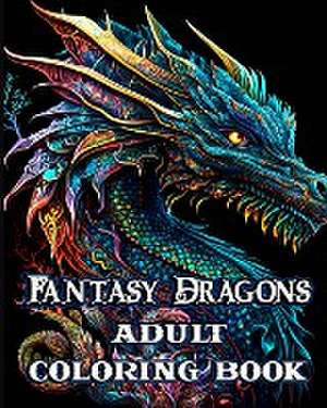 Fantasy Dragons Adult Coloring Book de Sophia Caleb