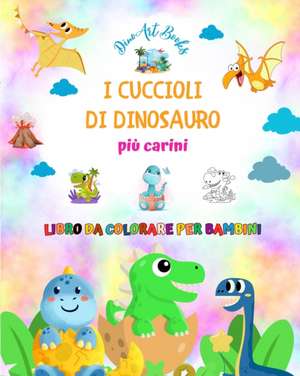 I cuccioli di dinosauro più carini - Libro da colorare per bambini - Scene preistoriche uniche di piccoli dinosauri de Dinoart Books