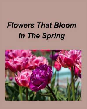 Flowers That Bloom In The Spring de Mary Taylor