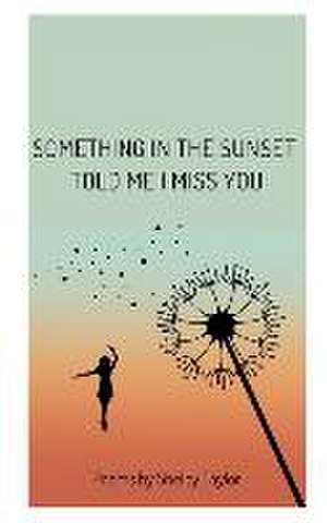 Something in the Sunset Told Me I Miss You de Shelby Taylor