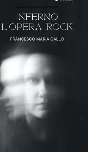 Inferno, l'Opera Rock de Francesco Maria Gallo