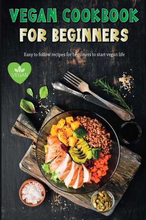 Vegan Recipe Book for Beginners de Ispas Alexandru