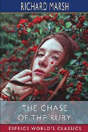 The Chase of the Ruby (Esprios Classics) de Richard Marsh