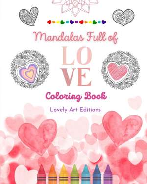 Mandalas Full of Love | Coloring Book for Everyone | Unique Mandalas Source of Infinite Creativity, Love and Peace de Lovely Art Editions