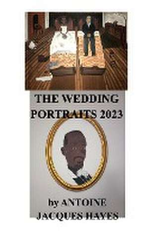 The Wedding Portraits by Antoine Jacques Hayes 2023 de Antoine Jacques Hayes