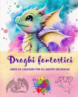 Draghi fantastici | Libro da colorare per gli amanti dei draghi | Disegni creativi e mitologici per tutte le età de Funny Fantasy Editions