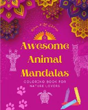 Awesome Animal Mandalas | Coloring Book for Nature Lovers | Anti-Stress and Relaxing Mandalas to Promote Creativity de Nature