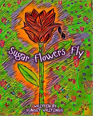 Sugar Flowers Fly de Sunset Writings