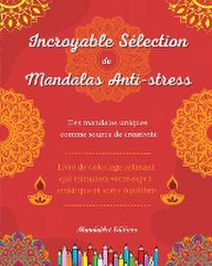 Incroyable sélection de mandalas anti-stress | Livre de coloriage d'auto-assistance | Source de créativité et détente de Mandalart Editions