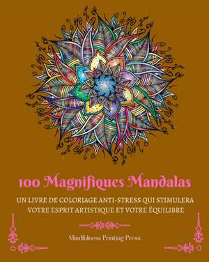 100 Magnifiques Mandalas de Mindfulness Printing Press