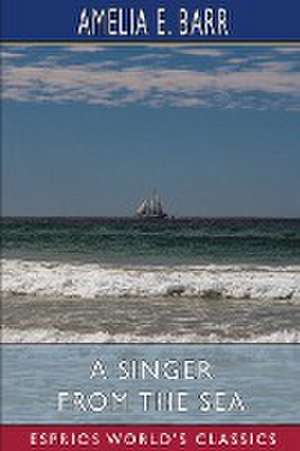 A Singer from the Sea (Esprios Classics) de Amelia E. Barr