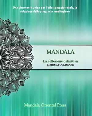 Mandala - La collezione definitiva | Libro da colorare per bambini e adulti | Oltre 45 incredibili e unici disegni de Mandala Oriental Press