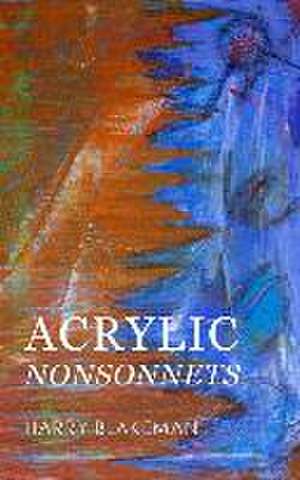 Acrylic Nonsonnets de Harry Blakeman