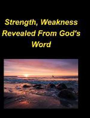 Strength, Weakness Revealed From God's Word de Mary Taylor