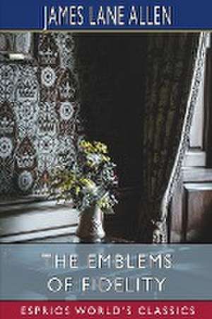 The Emblems of Fidelity (Esprios Classics) de James Lane Allen