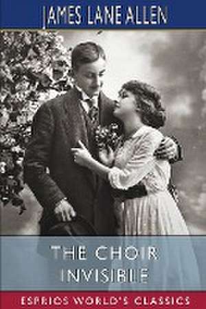 The Choir Invisible (Esprios Classics) de James Lane Allen