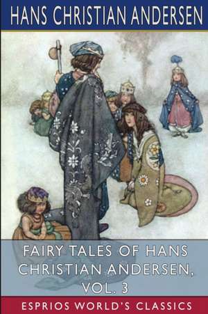 Fairy Tales of Hans Christian Andersen, Vol. 3 (Esprios Classics) de Hans Christian Andersen