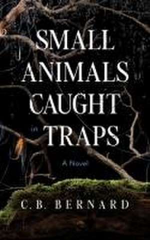 Small Animals Caught in Traps de C B Bernard