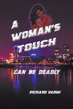 A Woman's Touch - Can be Deadly de Richard Vadim