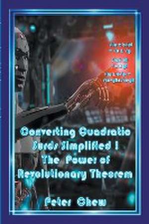 Converting Quadratic Surds Simplified The Power Of Revolutionary Theorem de Peter Chew