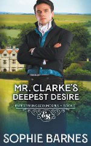 Mr. Clarke's Deepest Desire de Sophie Barnes