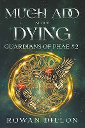 Much Ado About Dying de Rowan Dillon