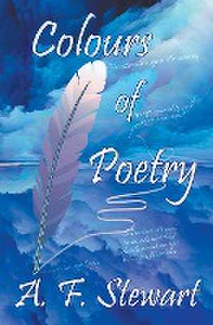 Colours of Poetry de A. F. Stewart