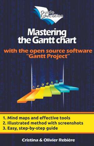 Mastering the Gantt chart de Olivier Rebiere