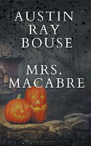 Mrs. Macabre de Austin Ray Bouse
