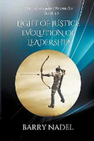 Light of Justice Evolution of Leadership de Barry Nadel